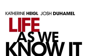 Pré-affiche du film Life as We Know It Pré-affiche du film Life as We Know It