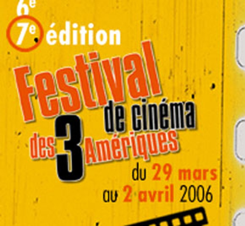 Du 29 mars au 2 avril 2006 Festival de Cinéma des 3 Amériques