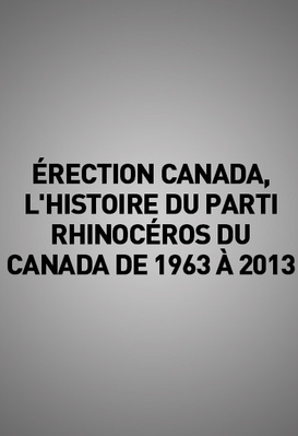 érection canada, l'histoire du parti rhinocéros du canada de 1963 à 2013